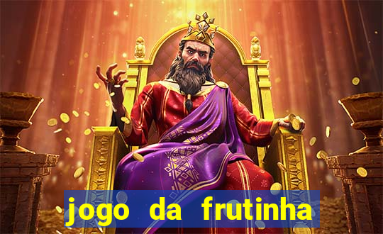 jogo da frutinha da dinheiro